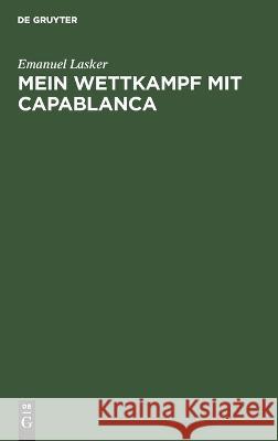 Mein Wettkampf mit Capablanca Emanuel Lasker 9783112684993 De Gruyter (JL) - książka