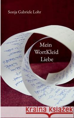 Mein WortKleid Liebe: Gedichte Sonja Gabriele Lohr 9783695170746 Bod - Books on Demand - książka