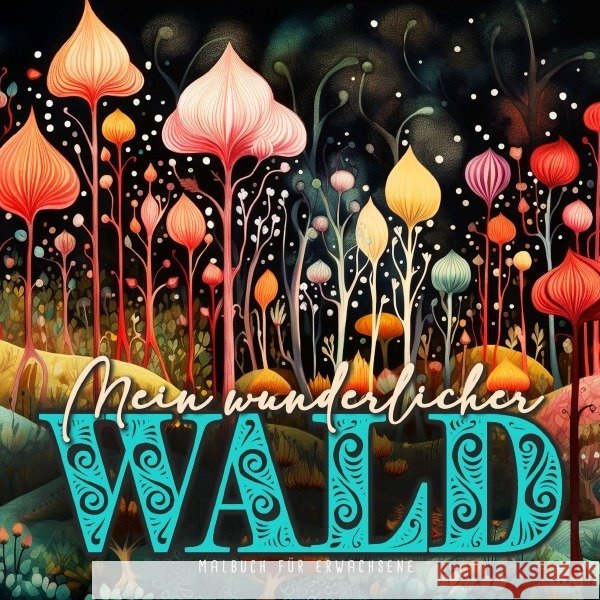 Mein wunderlicher Wald Malbuch für Erwachsene Publishing, Monsoon, Grafik, Musterstück 9783758425165 epubli - książka