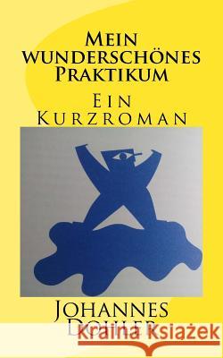 Mein wunderschönes Praktikum Dohler, Johannes 9781535229586 Createspace Independent Publishing Platform - książka