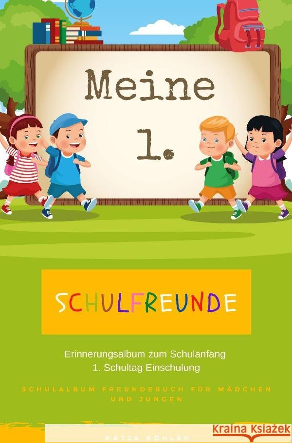 Meine 1. Schulfreunde Erinnerungsalbum zum Schulanfang 1. Schultag Einschulung Schulalbum Freundebuch für Mädchen und Jungen Köhler, Katja 9783752972054 epubli - książka