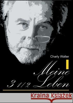 Meine 3 1/2 Leben: Erinnerungen Walter, Charly 9783738611281 Books on Demand - książka