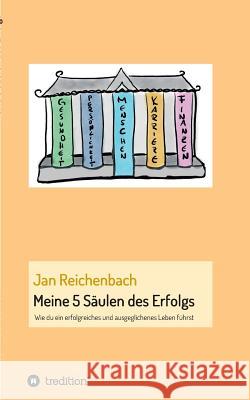 Meine 5 Säulen des Erfolgs Reichenbach, Jan 9783743983168 Tredition Gmbh - książka