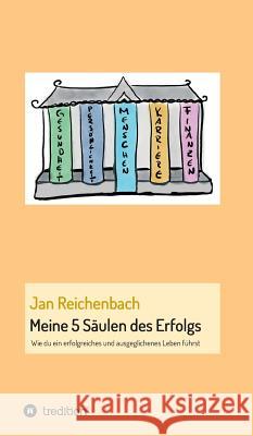 Meine 5 Säulen des Erfolgs Reichenbach, Jan 9783743983175 Tredition Gmbh - książka