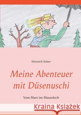 Meine Abenteuer mit Düsenuschi: Vom Mars ins Mauseloch Stüter, Heinrich 9783752813555 Books on Demand - książka