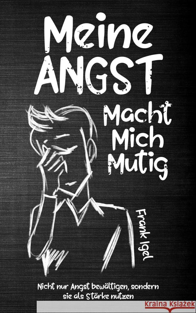 Meine Angst macht mich mutig: Nicht nur Angst bew?ltigen, sondern sie als St?rke nutzen Frank Igel 9783968910918 Schinken Verlag - książka