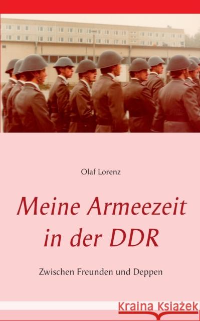 Meine Armeezeit in der DDR: Zwischen Freunden und Deppen Lorenz, Olaf 9783842335097 Books on Demand - książka