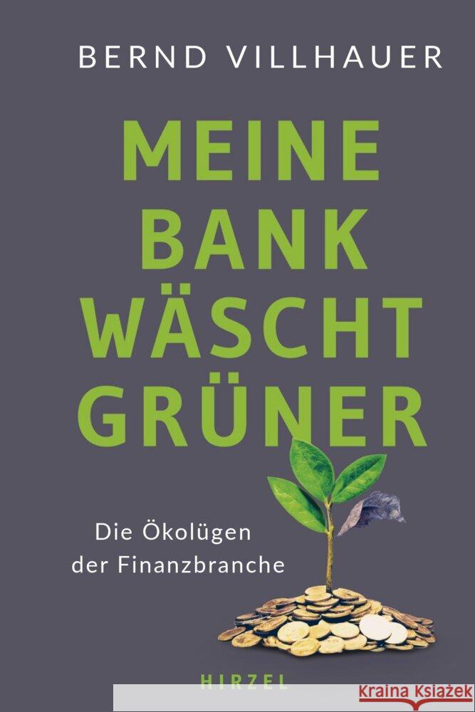 Meine Bank Wascht Gruner: Die Okolugen Der Finanzbranche Bernd Villhauer 9783777633398 S. Hirzel Verlag - książka