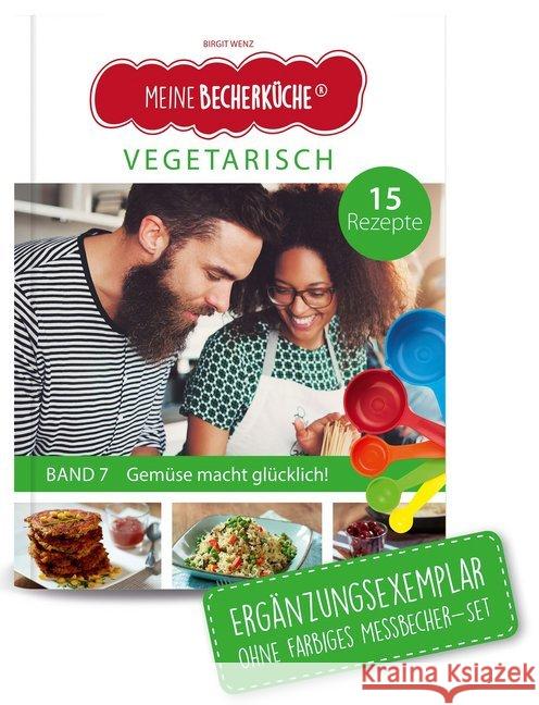 Meine Becherküche - Vegetarisch : Gemüse macht glücklich. Mit 15 Rezepten Wenz, Birgit 9783981865097 DS Produkte - książka