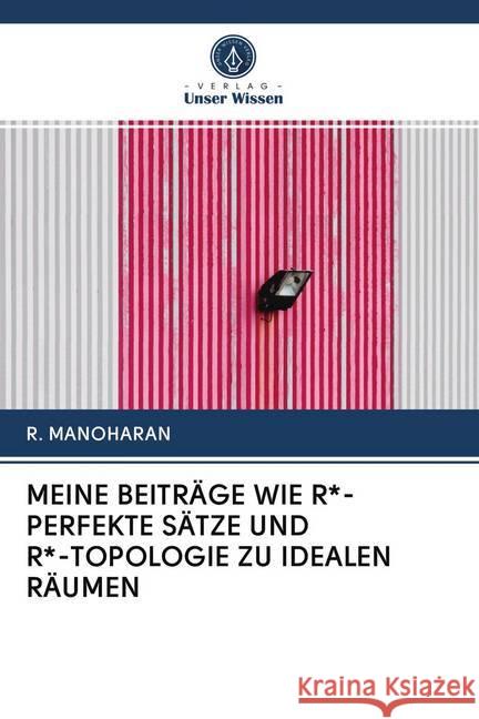 MEINE BEITRÄGE WIE R*-PERFEKTE SÄTZE UND R*-TOPOLOGIE ZU IDEALEN RÄUMEN MANOHARAN, R. 9786202782371 Verlag Unser Wissen - książka