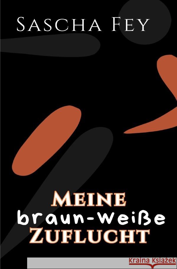 Meine braun-weiße Zuflucht Fey, Sascha 9783759870018 epubli - książka