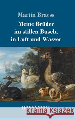 Meine Brüder im stillen Busch, in Luft und Wasser Martin Braess 9783743736825 Hofenberg - książka