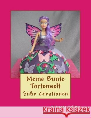 Meine bunte Tortenwelt Vollmer, Natascha 9781537198699 Createspace Independent Publishing Platform - książka