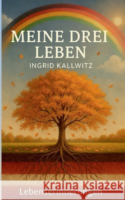 Meine drei Leben Ingrid Kallwitz 9783819211140 Bod - Books on Demand - książka