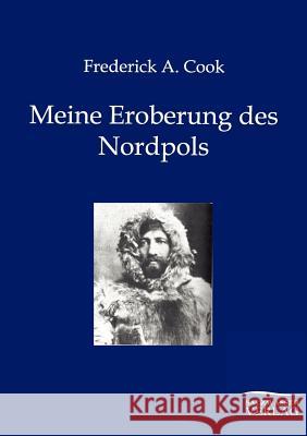 Meine Eroberung des Nordpols Frederick a Cook 9783864446993 Salzwasser-Verlag Gmbh - książka