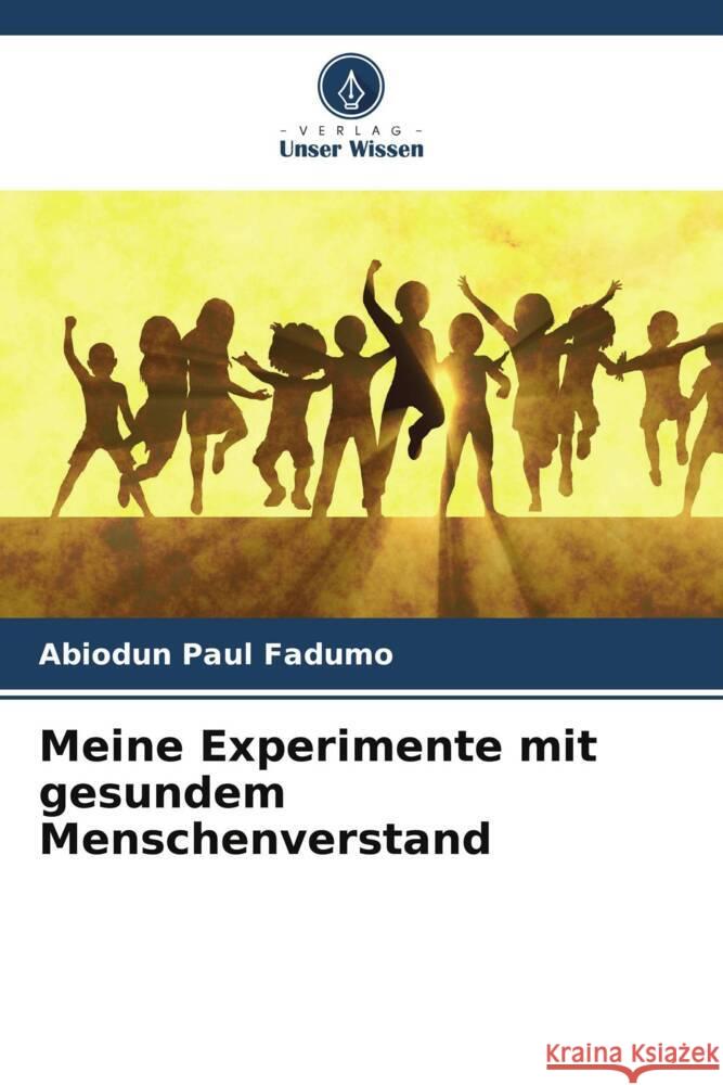 Meine Experimente mit gesundem Menschenverstand Fadumo, Abiodun Paul 9786204900599 Verlag Unser Wissen - książka