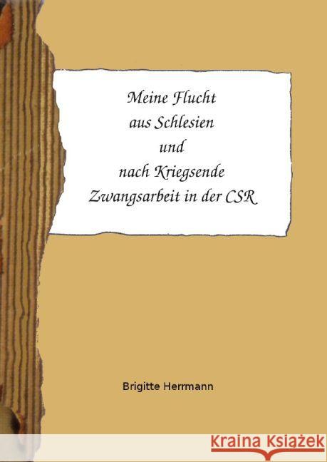 Meine Flucht aus Schlesien und nach Kriegsende Zwangsarbeit in der CSR Herrmann, Brigitte 9783844212150 epubli - książka