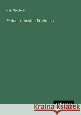 Meine fr?hesten Erlebnisse Carl Spitteler 9783563405536 Antigonos Verlag - książka
