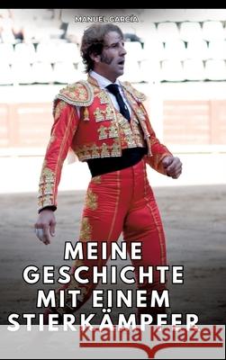 Meine Geschichte mit einem Stierkämpfer García, Manuel 9783384766298 Manuel García - książka