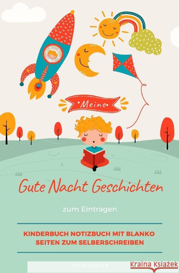 Meine Gute Nacht Geschichten zum Eintragen Kinderbuch Notizbuch mit blanko Seiten zum Selberschreiben Köhler, Katja 9783752972771 epubli - książka