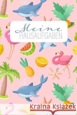 Meine Hausaufgaben: Cooles rosa Hausaufgabenheft für Mädchen mit Flamingos, Ananas und Delfinen Journal, Schuler 9781686922992 Independently Published - książka