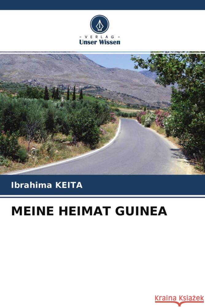 MEINE HEIMAT GUINEA KEITA, Ibrahima 9786203941609 Verlag Unser Wissen - książka