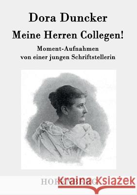 Meine Herren Collegen!: Moment-Aufnahmen von einer jungen Schriftstellerin Dora Duncker 9783843094115 Hofenberg - książka