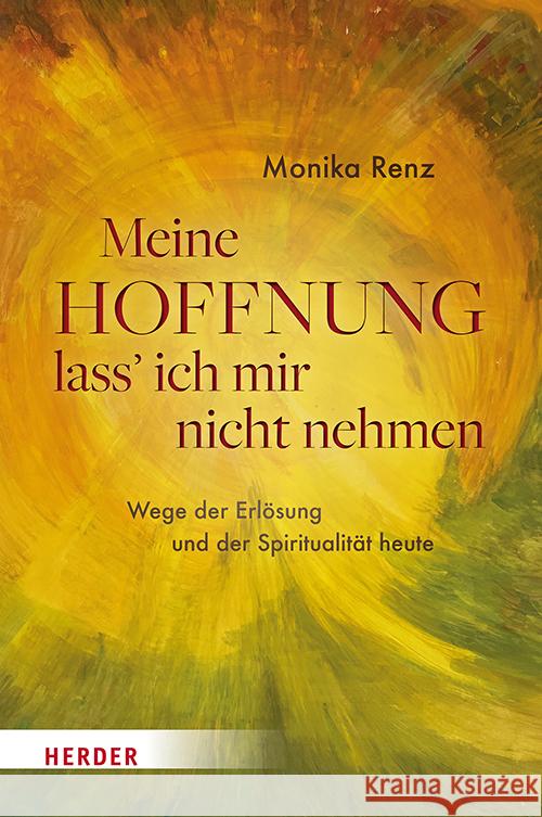 Meine Hoffnung lass' ich mir nicht nehmen Renz, Monika 9783451601514 Herder, Freiburg - książka
