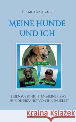 Meine Hunde und ich - Lebensgeschichten meiner zwei Hunde, erzählt von ihnen selbst Helmut Kautzner 9783749741212 Tredition Gmbh - książka