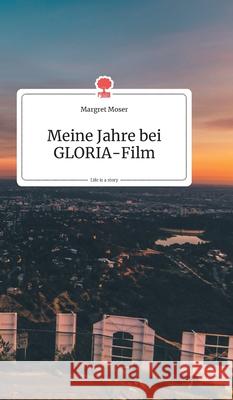 Meine Jahre bei GLORIA-Film. Life is a Story - story.one Moser, Margret 9783990872086 Story.One Publishing - książka