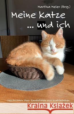 Meine Katze ... und ich: Geschichten über Samtpfoten und Kratzbürsten Martina Meier 9783990510827 Papierfresserchens Mtm-Verlag + Cat Creativ - książka