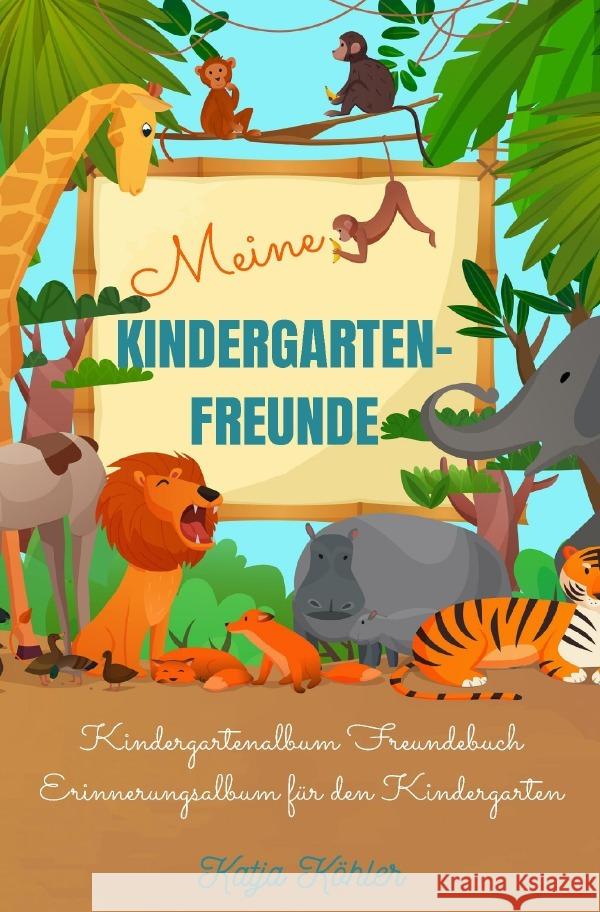 Meine Kindergarten-Freunde Kindergartenalbum Freundebuch Erinnerungsalbum für den Kindergarten Köhler, Katja 9783750276116 epubli - książka