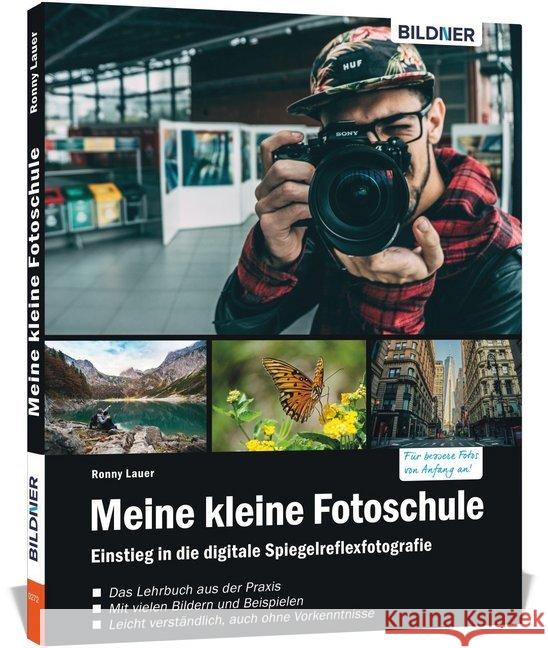 Meine kleine Fotoschule : Der leichte Einstieg in die digitale Spiegelreflexfotografie. Für bessere Fotos von Anfang an! Das Lehrbuch aus der Praxis. Mit vielen Bildern und Beispielen. Leicht verständ Lauer, Ronny 9783832802479 BILDNER Verlag - książka
