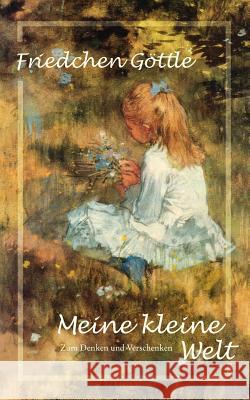 Meine kleine Welt: Zum Denken und Verschenken Göttle, Friedchen 9783833405693 Books on Demand - książka