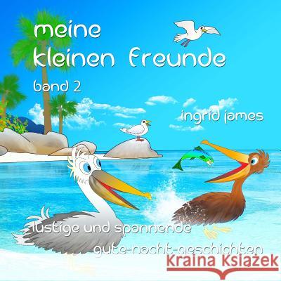 Meine kleinen Freunde Band 2: lustige und spannende Gute - Nacht - Geschichten James, Ingrid 9781535005272 Createspace Independent Publishing Platform - książka