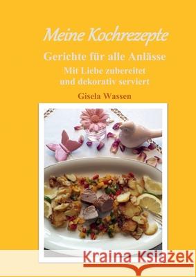 Meine Kochrezepte: Mit Liebe zubereitet und dekorativ serviert Gisela Wassen 9783749719389 Tredition Gmbh - książka