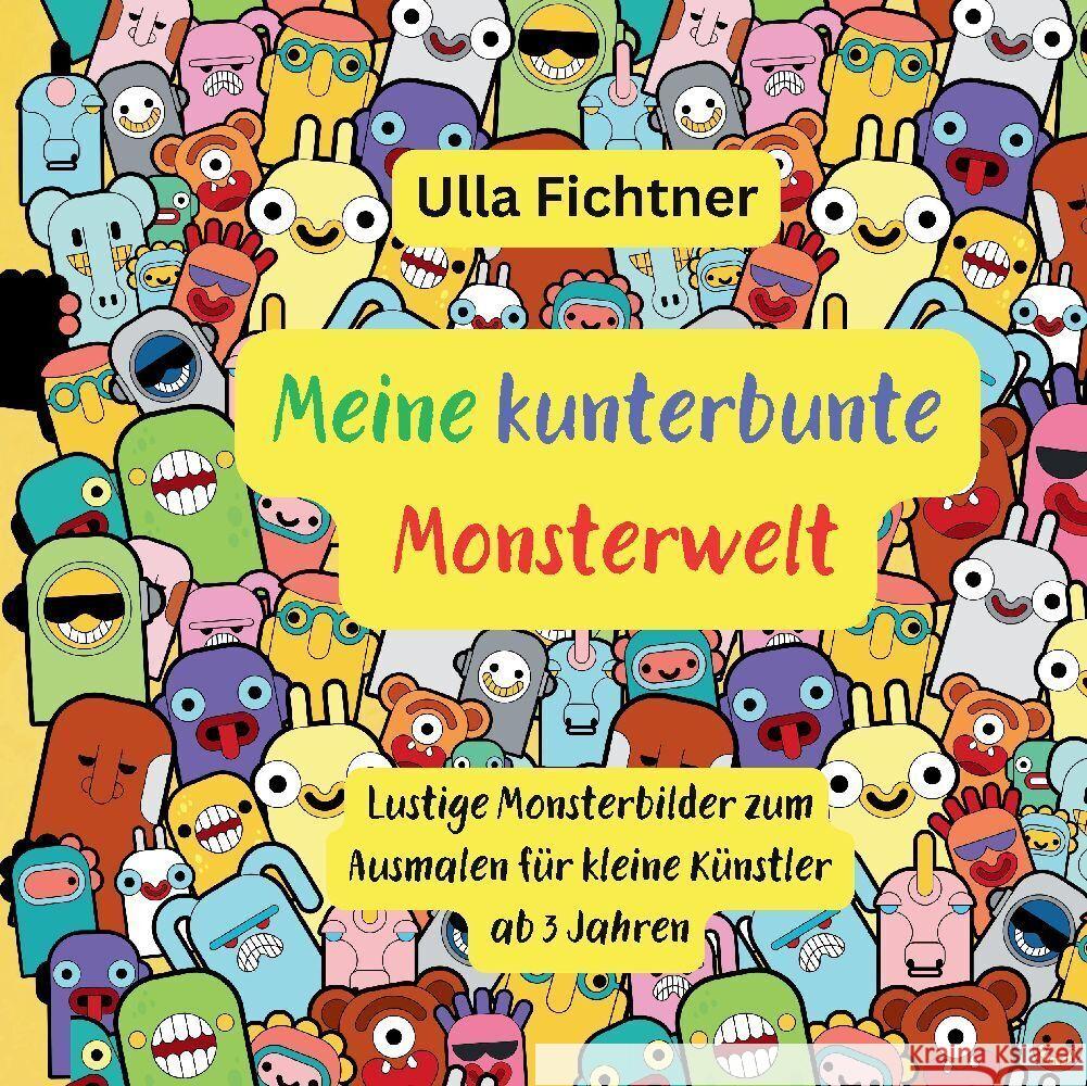 Meine kunterbunte Monsterwelt: Lustige Monsterbilder zum Ausmalen f?r kleine K?nstler ab 3 Jahren Ulla Fichtner 9783384200532 Tredition Gmbh - książka