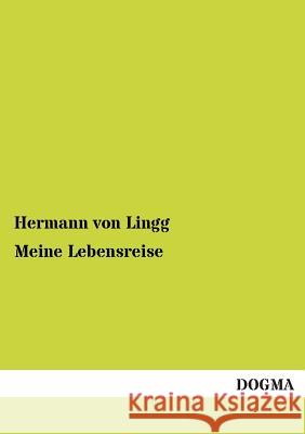 Meine Lebensreise Lingg, Hermann von 9783955073299 Dogma - książka