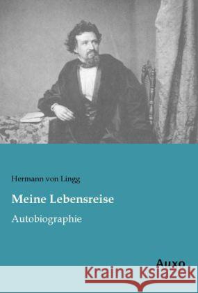Meine Lebensreise : Autobiographie Lingg, Hermann von 9783956220876 Auxo-Verlag - książka