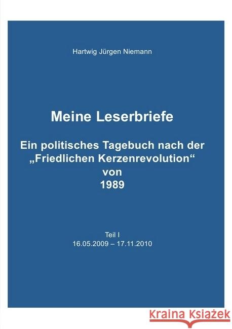 Meine Leserbriefe Teil I - Ein politisches Tagebuch von 16.05.2009 - 17.11.2010 Niemann, Hartwig 9783746719375 epubli - książka
