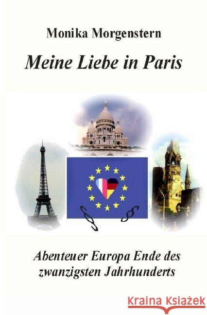 Meine Liebe in Paris : Abenteuer Europa Ende des zwanzigsten Jahrhunderts Morgenstern, Monika 9783748522331 epubli - książka