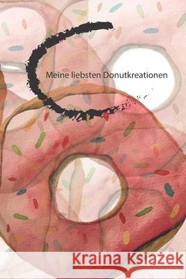 Meine liebsten Donutkreationen: Sammlung für Hobbybäcker Seiler, Conny 9781072328711 Independently Published - książka