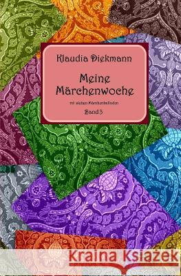 Meine Maerchenwoche Band 3: mit sieben Maerchenballaden Diekmann, Klaudia 9781974491179 Createspace Independent Publishing Platform - książka