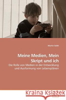 Meine Medien, Mein Skript und ich Seibt, Martin 9783639127393 VDM Verlag - książka