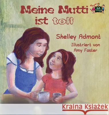 Meine Mutti ist toll: My Mom is Awesome (German Edition) Admont, Shelley 9781772685756 S.a Publishing - książka