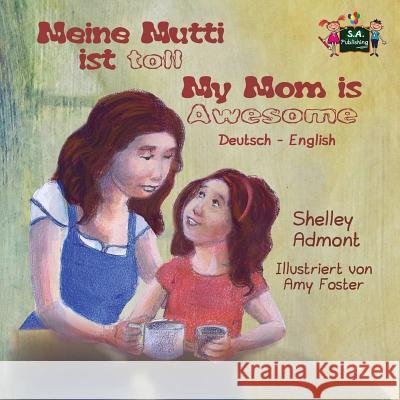 Meine Mutti ist toll My Mom is Awesome: German English Bilingual Edition Admont, Shelley 9781772686975 S.a Publishing - książka