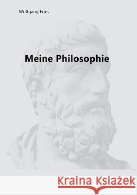 Meine Philosophie Wolfgang Fries 9783746027944 Books on Demand - książka