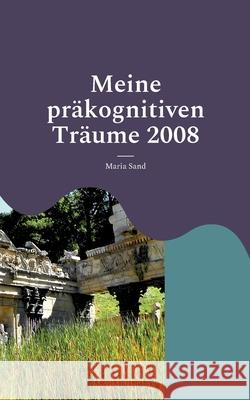 Meine präkognitiven Träume 2008: Psi-Forschung Maria Sand 9783755710387 Books on Demand - książka