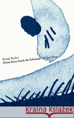 Meine Reise durch die Erbsünde - A Nazi Hero Renate Becker 9783833426872 Books on Demand - książka