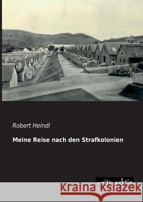 Meine Reise Nach Den Strafkolonien Robert Heindl 9783956561313 Weitsuechtig - książka